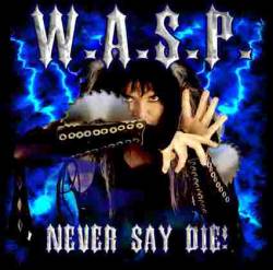 WASP : Never Say Die !